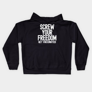 Screw Your Freedom Get Vaccinated Kids Hoodie